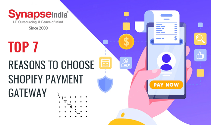 Top 7 Reasons to Choose Shopify Payment Gateway | SynapseIndia